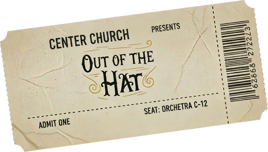 Vintage theater ticket reading 'Center Church Presents Out of the Hat — Admit One'